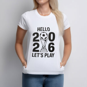 Hello 2026 World Cup Trophy Let’s Play T-Shirt