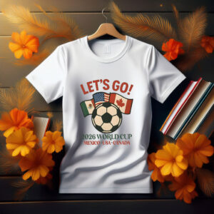 Let’s Go 2026 World Cup USA Mexico Canada Shirt