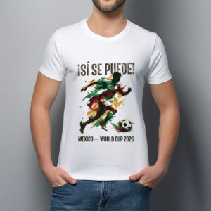 Si Se Puede! Mexico 2026 Unisex Shirt