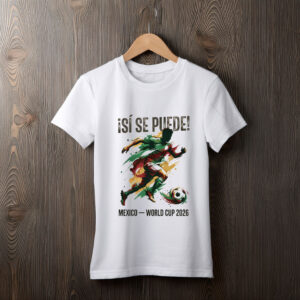 Si Se Puede! Mexico 2026 Unisex Shirt