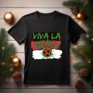 Viva La Mexico Shirt