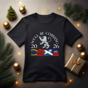 We'll Be Coming Scotland Brazil Morocco Haiti 2026 T-Shirt