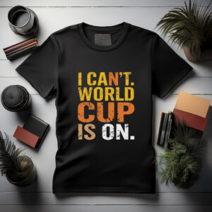World Cup Funny T-Shirt – “I Can’t, World Cup Is On”